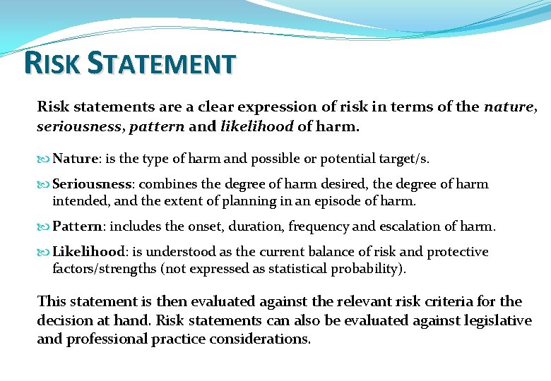 RISK STATEMENT Risk statements are a clear expression of risk in terms of the