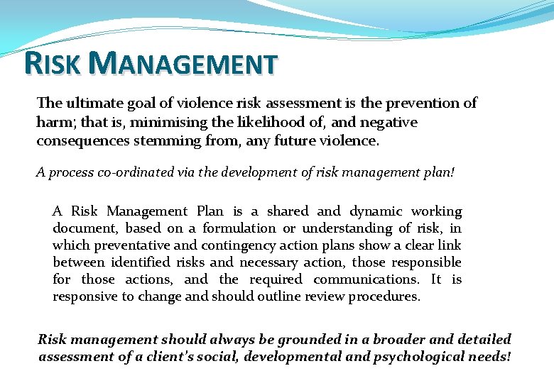 RISK MANAGEMENT The ultimate goal of violence risk assessment is the prevention of harm;
