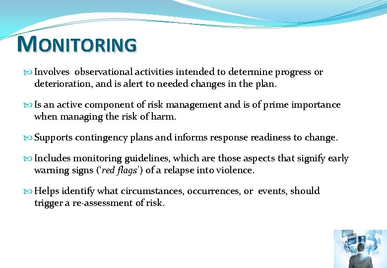 MONITORING Involves observational activities intended to determine progress or deterioration, and is alert to