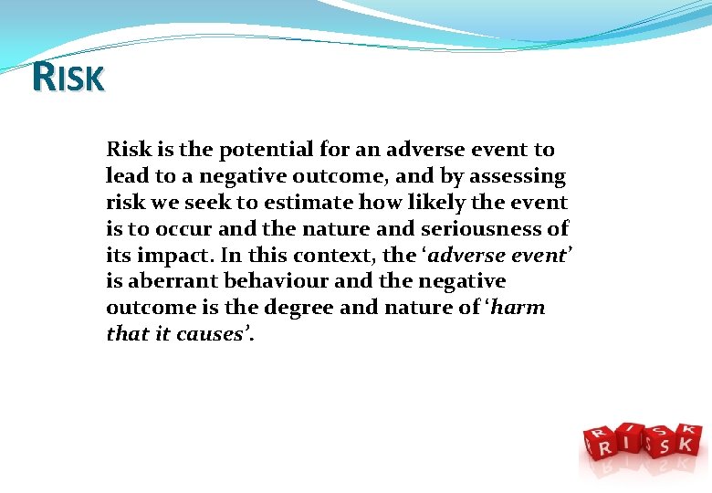 RISK Risk is the potential for an adverse event to lead to a negative