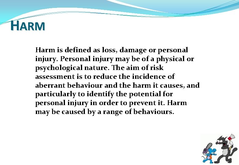 HARM Harm is defined as loss, damage or personal injury. Personal injury may be
