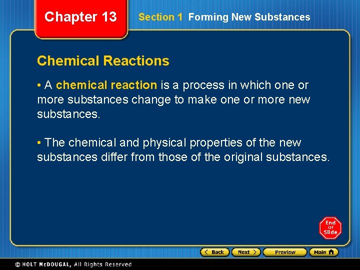 Chapter 13 Section 1 Forming New Substances Chemical Reactions • A chemical reaction is