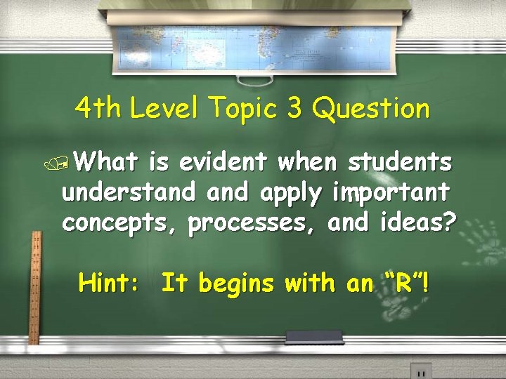 4 th Level Topic 3 Question /What is evident when students understand apply important