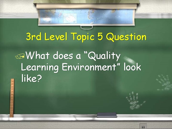3 rd Level Topic 5 Question /What does a “Quality Learning Environment” look like?