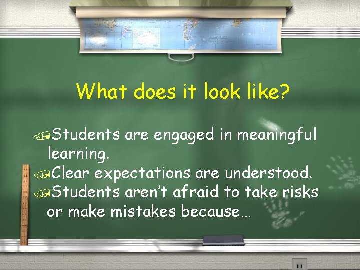 What does it look like? /Students are engaged in meaningful learning. /Clear expectations are