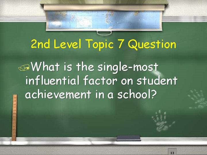 2 nd Level Topic 7 Question /What is the single-most influential factor on student