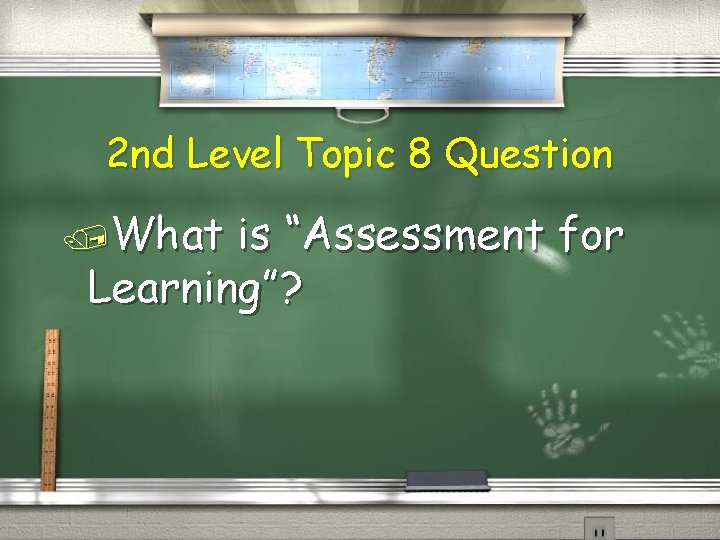 2 nd Level Topic 8 Question /What is “Assessment for Learning”? 