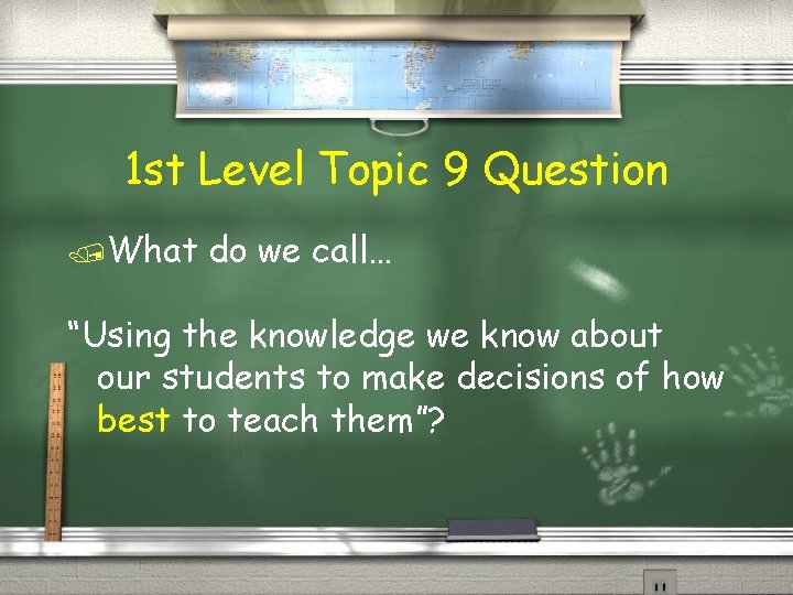 1 st Level Topic 9 Question /What do we call… “Using the knowledge we