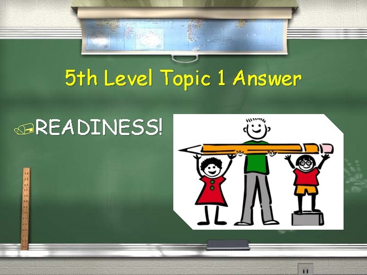 5 th Level Topic 1 Answer /READINESS! 