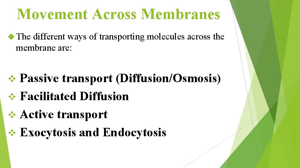 Movement Across Membranes The different ways of transporting molecules across the membrane are: Passive