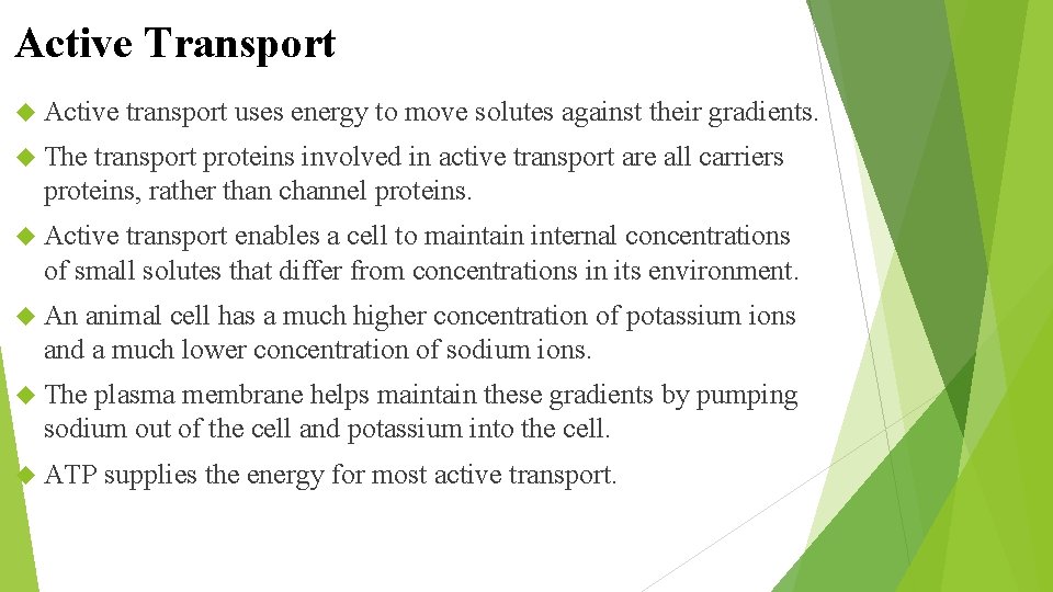 Active Transport Active transport uses energy to move solutes against their gradients. The transport
