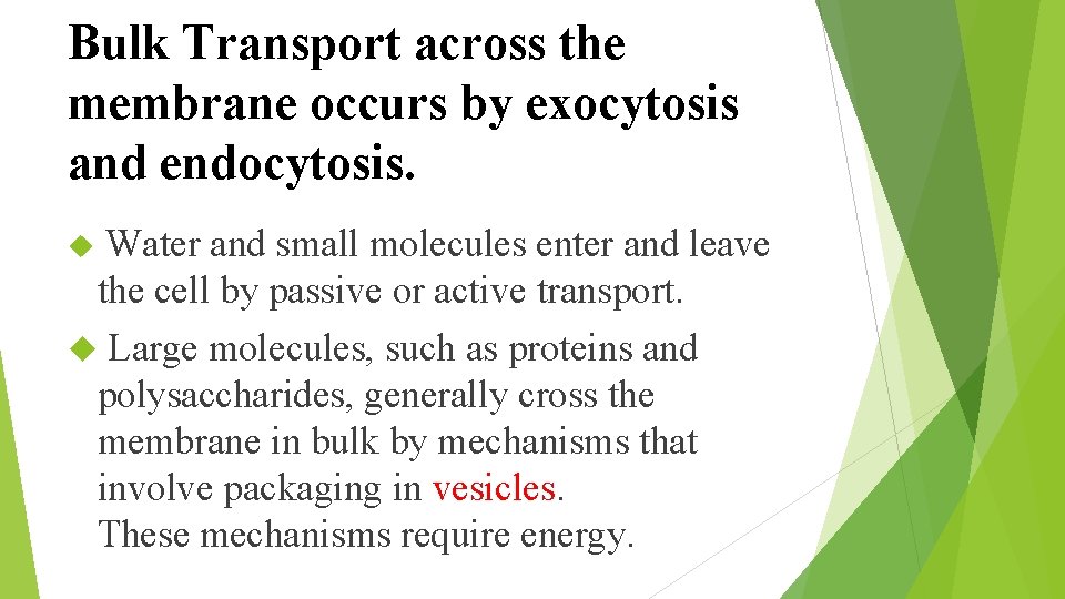 Bulk Transport across the membrane occurs by exocytosis and endocytosis. Water and small molecules