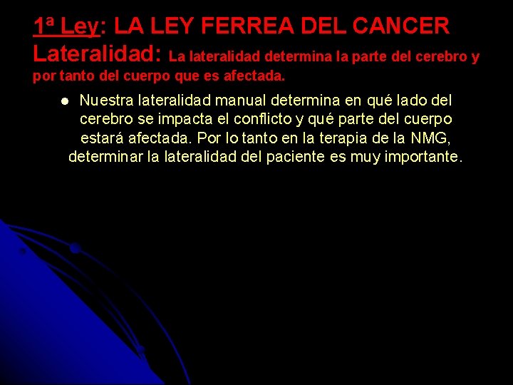 1ª Ley: LA LEY FERREA DEL CANCER Lateralidad: La lateralidad determina la parte del
