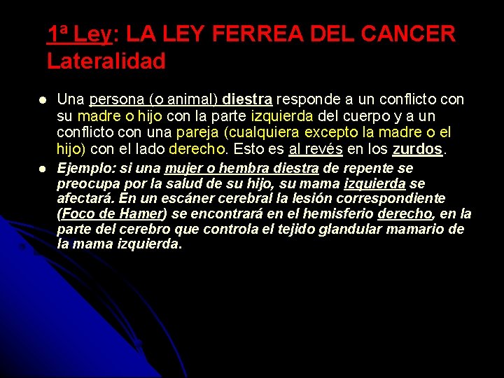 1ª Ley: LA LEY FERREA DEL CANCER Lateralidad Una persona (o animal) diestra responde
