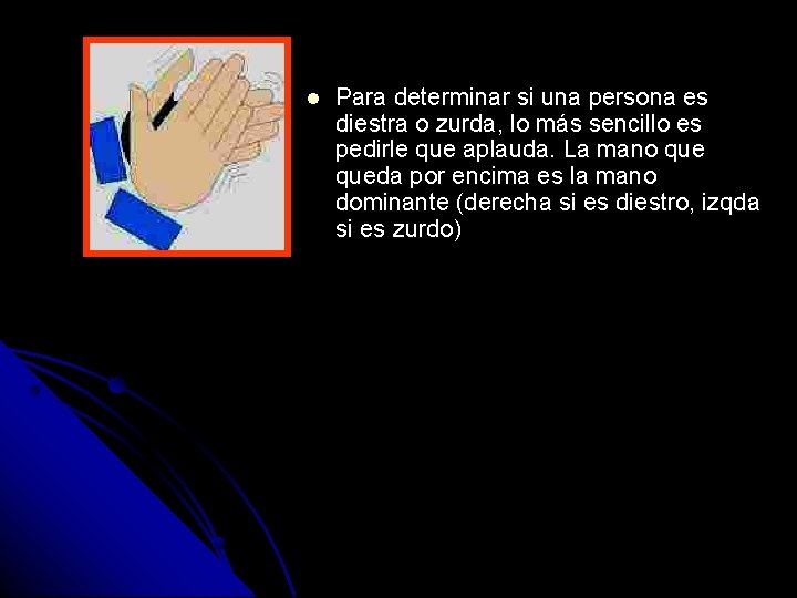 Para determinar si una persona es diestra o zurda, lo más sencillo es