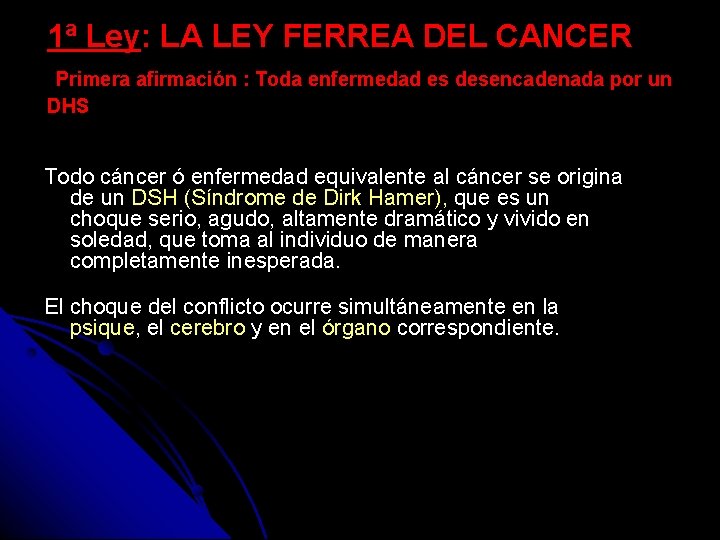 1ª Ley: LA LEY FERREA DEL CANCER Primera afirmación : Toda enfermedad es desencadenada