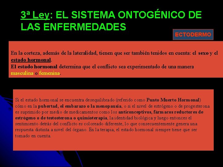 3ª Ley: EL SISTEMA ONTOGÉNICO DE LAS ENFERMEDADES ECTODERMO En la corteza, además de