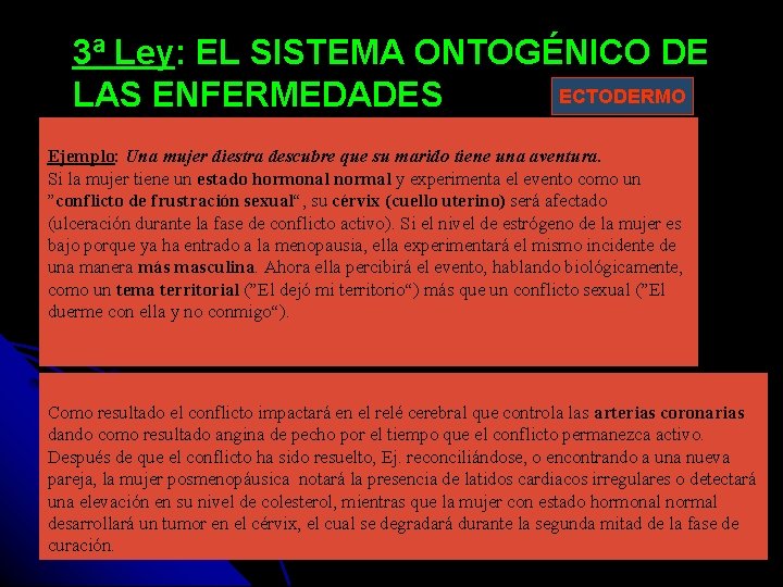 3ª Ley: EL SISTEMA ONTOGÉNICO DE ECTODERMO LAS ENFERMEDADES Ejemplo: Una mujer diestra descubre