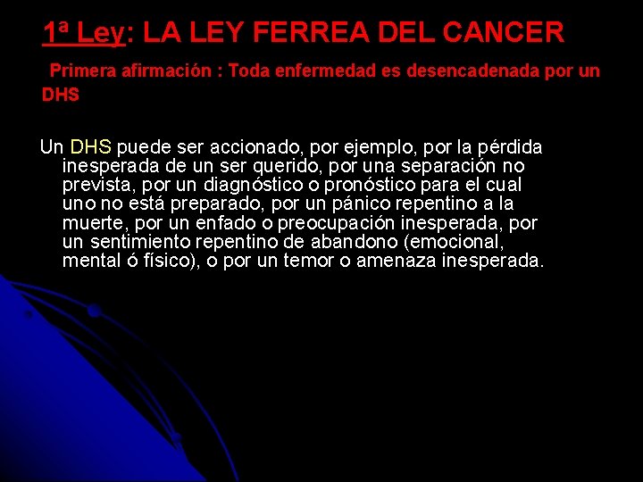 1ª Ley: LA LEY FERREA DEL CANCER Primera afirmación : Toda enfermedad es desencadenada