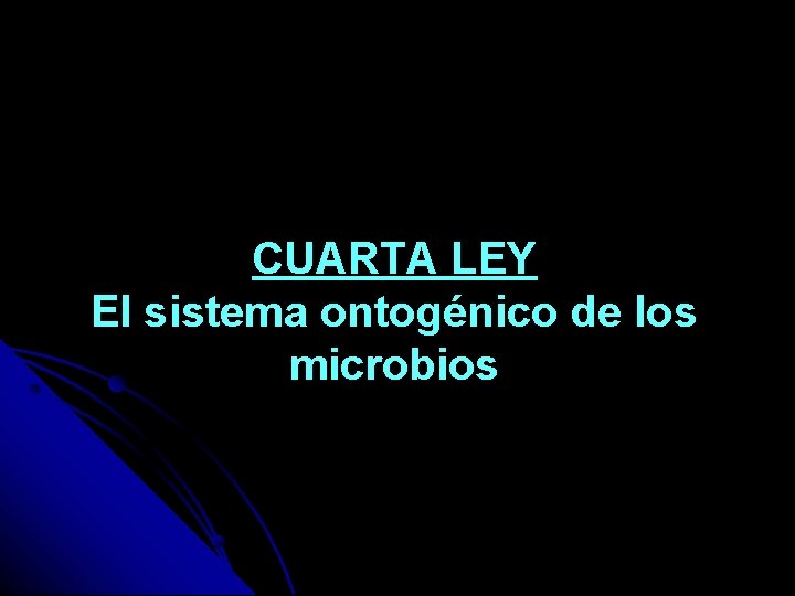 CUARTA LEY El sistema ontogénico de los microbios 