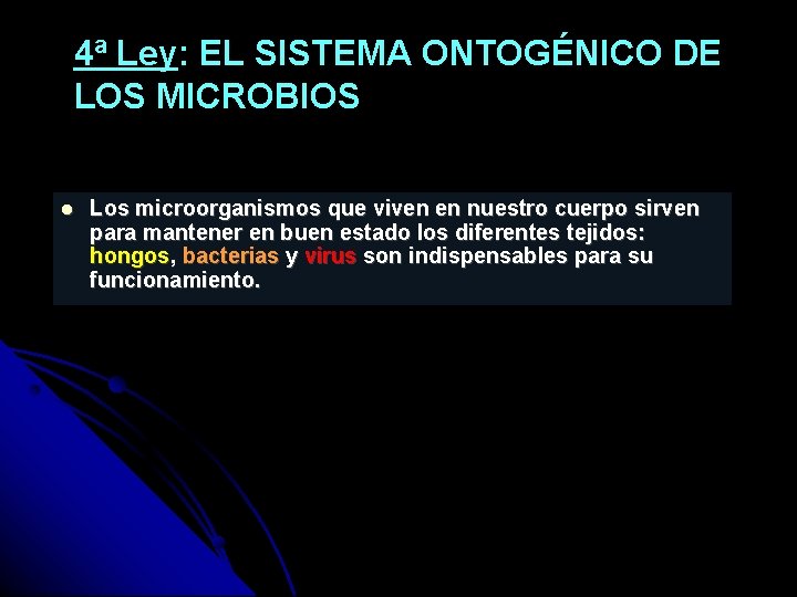 4ª Ley: EL SISTEMA ONTOGÉNICO DE LOS MICROBIOS Los microorganismos que viven en nuestro
