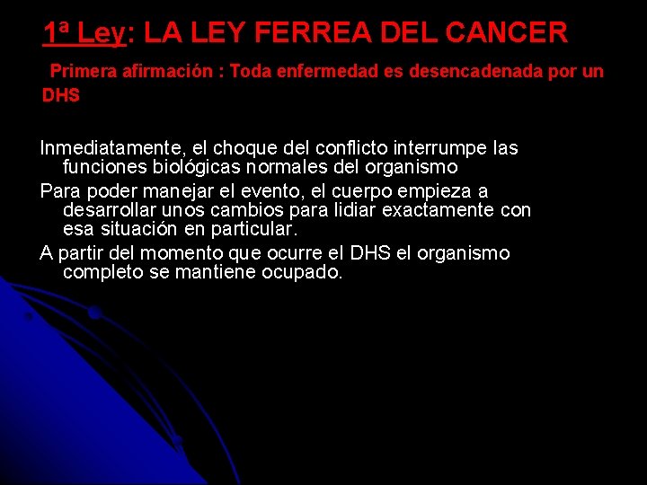 1ª Ley: LA LEY FERREA DEL CANCER Primera afirmación : Toda enfermedad es desencadenada