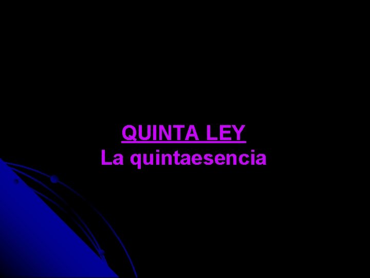 QUINTA LEY La quintaesencia 