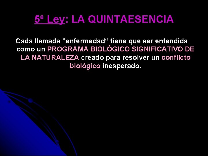5ª Ley: LA QUINTAESENCIA Cada llamada ”enfermedad“ tiene que ser entendida como un PROGRAMA
