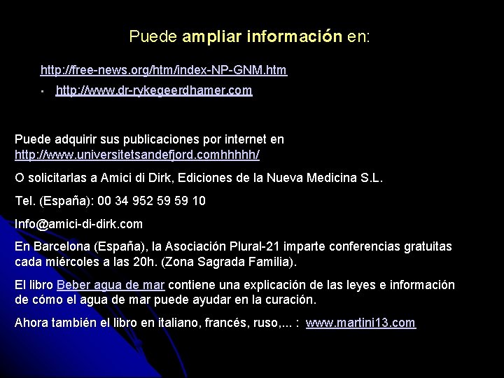 Puede ampliar información en: http: //free-news. org/htm/index-NP-GNM. htm • http: //www. dr-rykegeerdhamer. com Puede