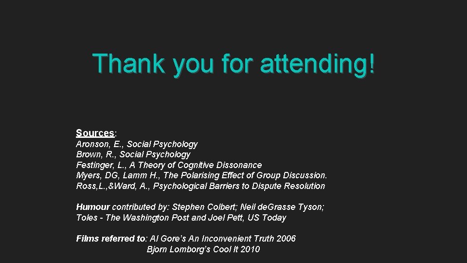 Thank you for attending! Sources: Aronson, E. , Social Psychology Brown, R. , Social