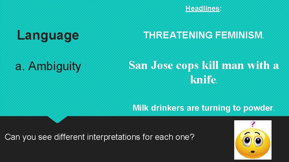 Headlines: Language THREATENING FEMINISM. a. Ambiguity San Jose cops kill man with a knife.