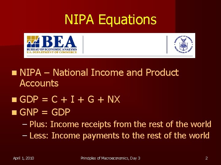 NIPA Equations n NIPA – National Income and Product Accounts n GDP = C