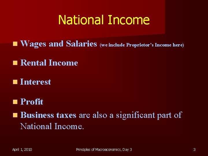 National Income n Wages and Salaries (we include Proprietor’s Income here) n Rental Income