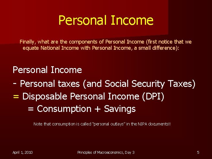 Personal Income Finally, what are the components of Personal Income (first notice that we