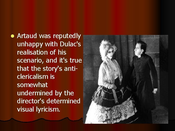 l Artaud was reputedly unhappy with Dulac's realisation of his scenario, and it's true