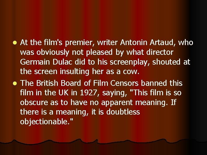 At the film's premier, writer Antonin Artaud, who was obviously not pleased by what