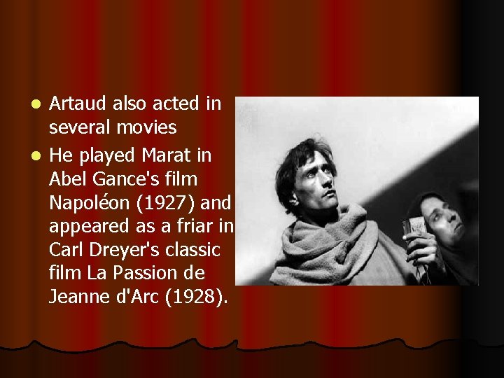 Artaud also acted in several movies l He played Marat in Abel Gance's film