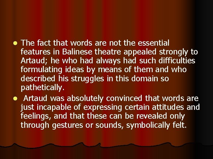 The fact that words are not the essential features in Balinese theatre appealed strongly