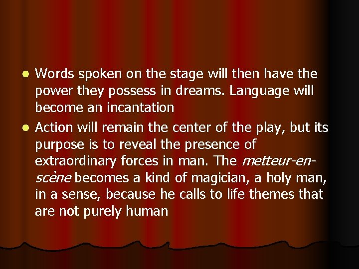 Words spoken on the stage will then have the power they possess in dreams.