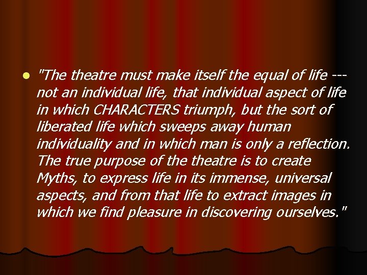 l "The theatre must make itself the equal of life --not an individual life,