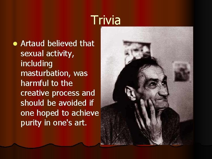 Trivia l Artaud believed that sexual activity, including masturbation, was harmful to the creative