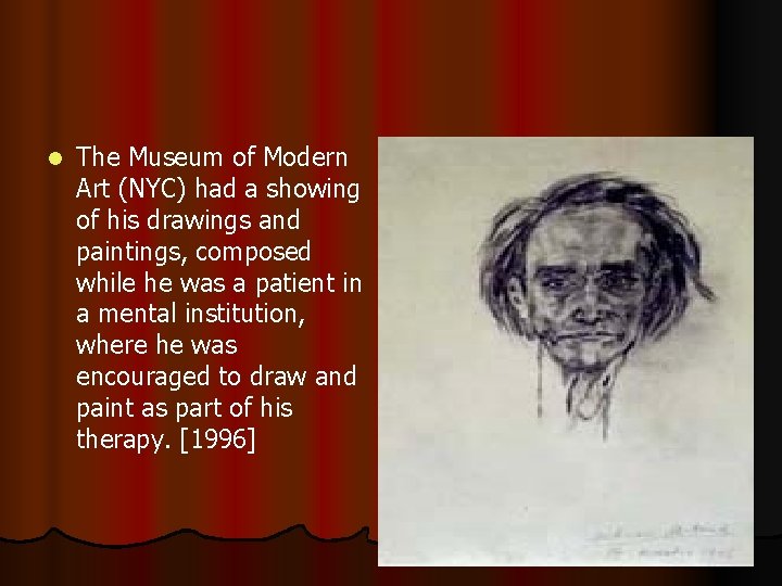 l The Museum of Modern Art (NYC) had a showing of his drawings and