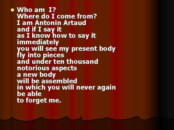 l Who am I? Where do I come from? I am Antonin Artaud and