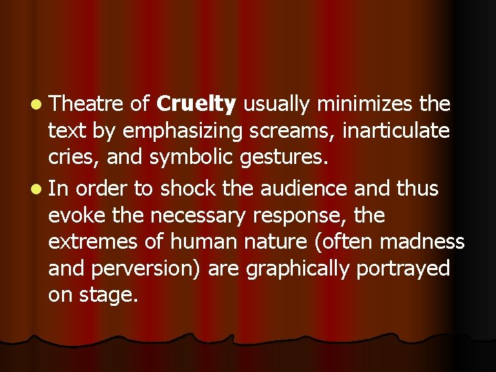 l Theatre of Cruelty usually minimizes the text by emphasizing screams, inarticulate cries, and
