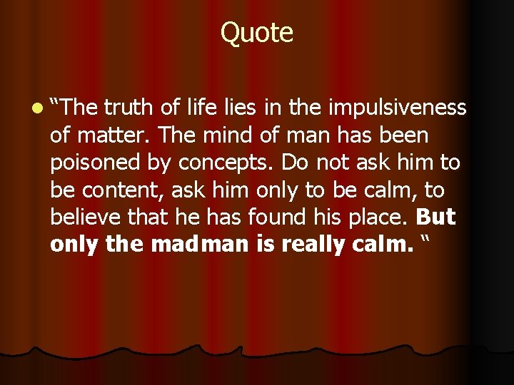 Quote l “The truth of life lies in the impulsiveness of matter. The mind