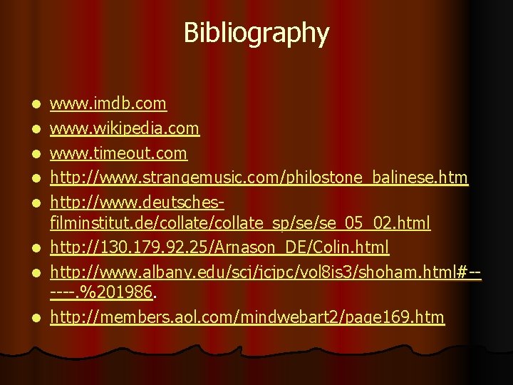 Bibliography l l l l www. imdb. com www. wikipedia. com www. timeout. com