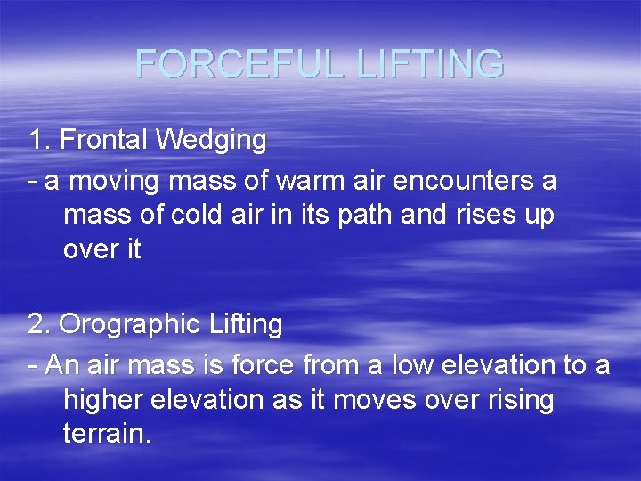 FORCEFUL LIFTING 1. Frontal Wedging - a moving mass of warm air encounters a