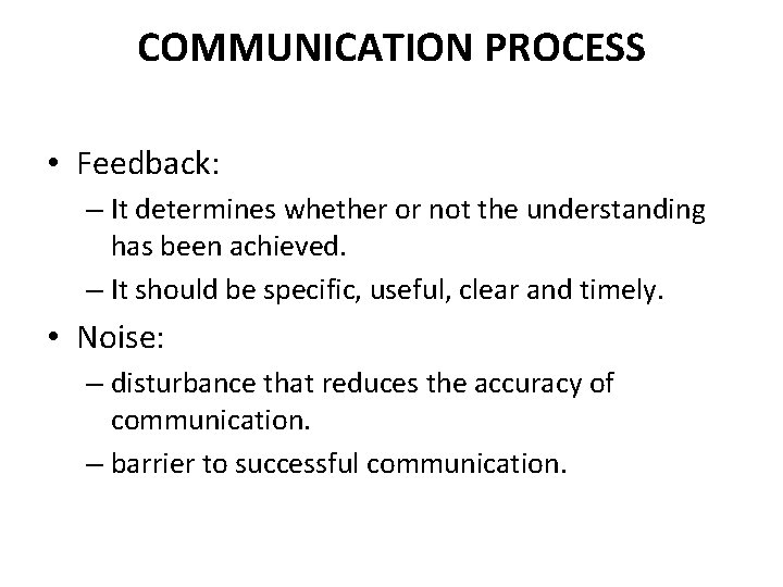 COMMUNICATION PROCESS • Feedback: – It determines whether or not the understanding has been COMMUNICATION PROCESS • Feedback: – It determines whether or not the understanding has been