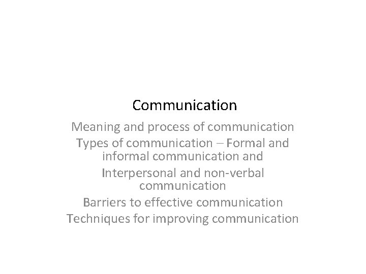 Communication Meaning and process of communication Types of communication – Formal and informal communication Communication Meaning and process of communication Types of communication – Formal and informal communication