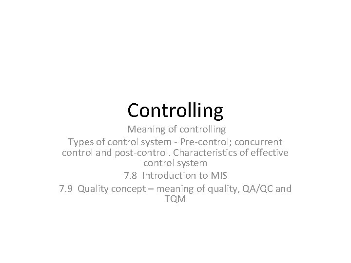 Controlling Meaning of controlling Types of control system - Pre-control; concurrent control and post-control. Controlling Meaning of controlling Types of control system - Pre-control; concurrent control and post-control.